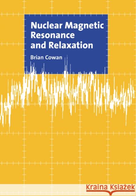 Nuclear Magnetic Resonance and Relaxation Brian Cowan 9780521018111 Cambridge University Press - książka