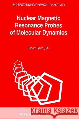 Nuclear Magnetic Resonance Probes of Molecular Dynamics Tycko                                    Robert Tycko R. Tycko 9780792327950 Springer - książka