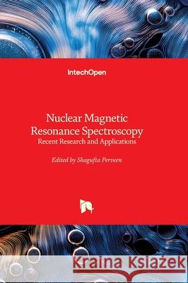 Nuclear Magnetic Resonance Spectroscopy - Recent Research and Applications: Recent Research and Applications Shagufta Perveen 9781836352204 Intechopen - książka