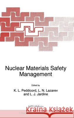 Nuclear Materials Safety Management K. L. Peddicord L. J. Jardine L. N. Lazarev 9780792351917 Kluwer Academic Publishers - książka