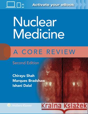 Nuclear Medicine: A Core Review Chirayu Shah Marques Bradshaw Ishani Dalal 9781975147921 LWW - książka