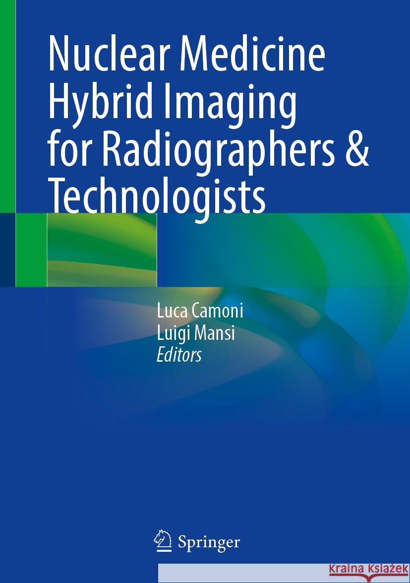 Nuclear Medicine Hybrid Imaging for Radiographers & Technologists Luca Camoni, Luigi Mansi 9783031862274 Springer International Publishing AG - książka