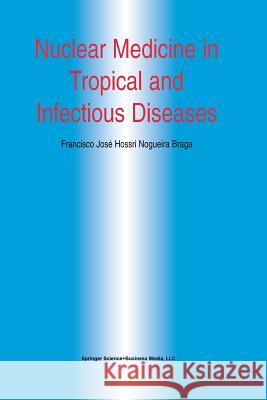 Nuclear Medicine in Tropical and Infectious Diseases Francisco Jose H. N. Braga Francisco Jos 9781461354314 Springer - książka