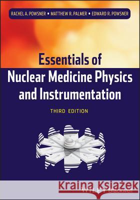 Nuclear Medicine Physics 3e Powsner, Rachel A. 9780470905500 John Wiley & Sons - książka