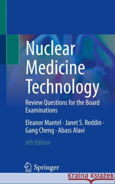 Nuclear Medicine Technology: Review Questions for the Board Examinations Eleanor Mantel Janet S. Reddin Gang Cheng 9783031267192 Springer - książka