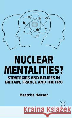 Nuclear Mentalities?: Strategies and Beliefs in Britain, France and the Frg Heuser, B. 9780333693896 Palgrave MacMillan - książka