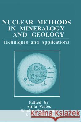 Nuclear Methods in Mineralogy and Geology: Techniques and Applications Vértes, Attila 9780306458323 Plenum Publishing Corporation - książka