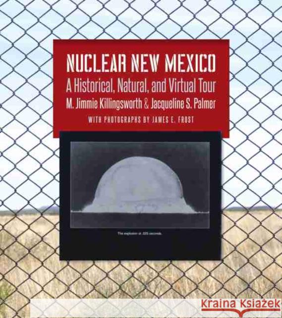 Nuclear New Mexico: A Historical, Natural, and Virtual Tour M. Jimmie Killingsworth Jacqueline S. Palmer James E. Frost 9781623496883 Texas A&M University Press - książka