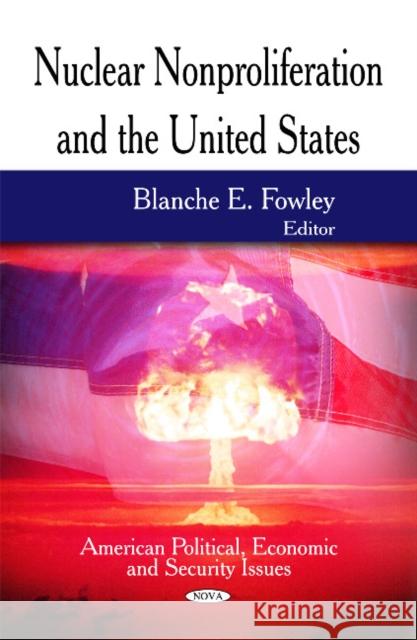 Nuclear Nonproliferation & the United States Blanche E Fowley 9781617286872 Nova Science Publishers Inc - książka
