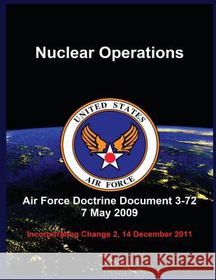 Nuclear Operations: Air Force Doctrine Document 3-72 7 May 2009 United States Air Force 9781508400578 Createspace - książka