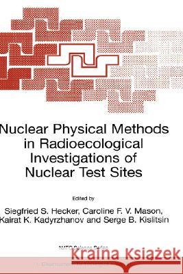 Nuclear Physical Methods in Radioecological Investigations of Nuclear Test Sites Caroline Mason Siegfried S. Hecker Caroline F. V. Mason 9780792364474 Kluwer Academic Publishers - książka