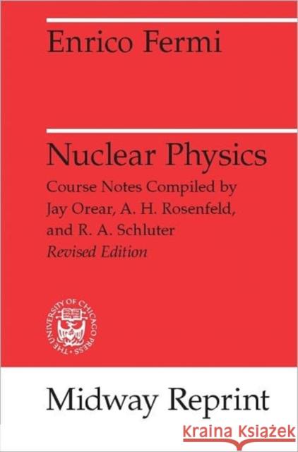 Nuclear Physics: A Course Given by Enrico Fermi at the University of Chicago Fermi, Enrico 9780226243658 University of Chicago Press - książka