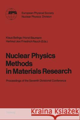 Nuclear Physics Methods in Materials Research: Proceedings of the Seventh Divisional Conference Darmstadt, September 23-26,1980 Klaus Bethge 9783528084899 Friedr Vieweg & Sohn Verlagsgesellschaft - książka