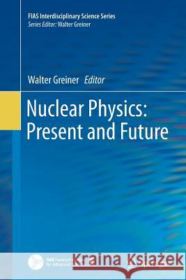 Nuclear Physics: Present and Future Walter Greiner 9783319364094 Springer - książka