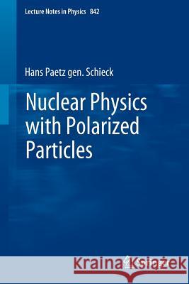Nuclear Physics with Polarized Particles Hans Paetz Gen. Schieck   9783642242250 Springer-Verlag Berlin and Heidelberg GmbH &  - książka
