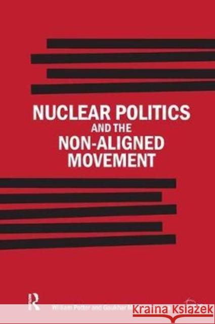 Nuclear Politics and the Non-Aligned Movement: Principles Vs Pragmatism William Potter 9781138452497 Routledge - książka