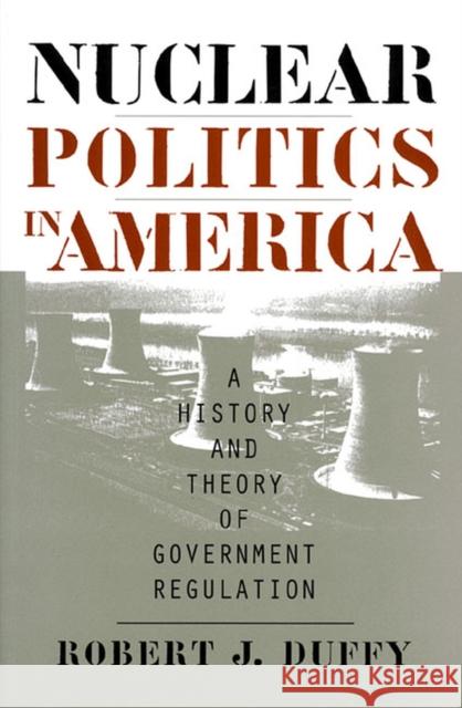 Nuclear Politics in America Duffy, Robert J. 9780700608539 University Press of Kansas - książka