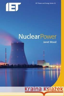 Nuclear Power Janet Wood 9780863416682 INSTITUTION OF ENGINEERING AND TECHNOLOGY - książka