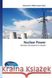 Nuclear Power : Nuclear renaissance in doubt Miller-Jones, Edward R. 9786130114909 FastBook Publishing - książka