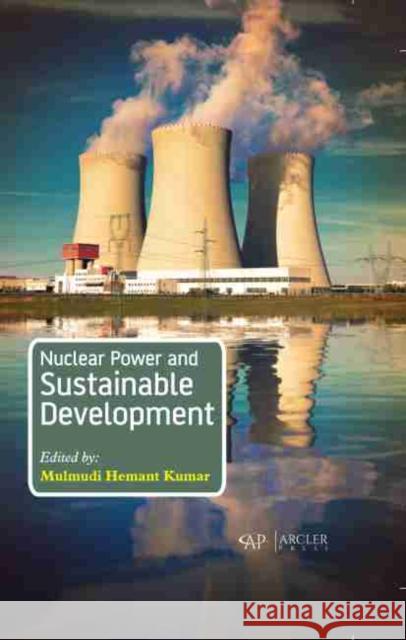 Nuclear Power and Sustainable Development Mulmudi Hemant Kumar 9781774072967 Arcler Press - książka