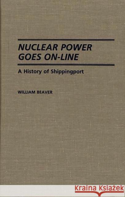 Nuclear Power Goes On-Line: A History of Shippingport Beaver, William 9780313272448 Greenwood Press - książka