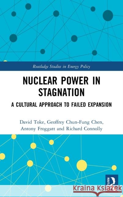 Nuclear Power in Stagnation: A Cultural Approach to Failed Expansion Toke, David 9781138341197 TAYLOR & FRANCIS - książka