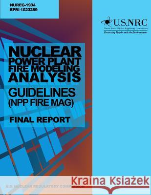 Nuclear Power Plant Fire Modeling Analysis Guidelines (NPP FIRE MAG): Final Report Commission, U. S. Nuclear Regulatory 9781499624106 Createspace - książka