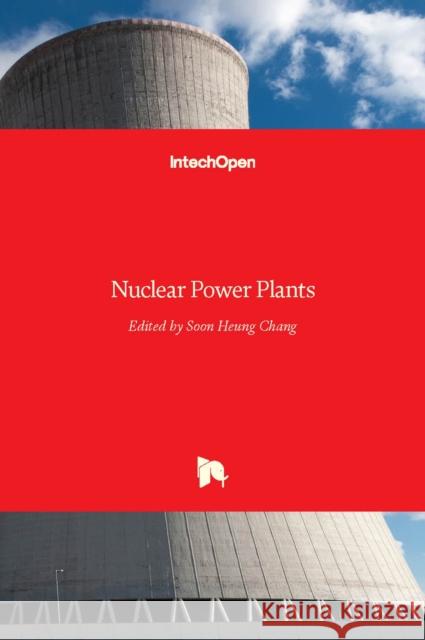 Nuclear Power Plants Soon Heung Chang 9789535104087 Intechopen - książka