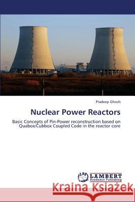 Nuclear Power Reactors Ghosh Pradeep 9783659417702 LAP Lambert Academic Publishing - książka