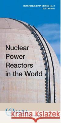 Nuclear Power Reactors in the World: Apr-13 International Atomic Energy Agency (IAEA 9789201441102 International Atomic Energy Agency - książka