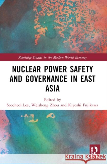Nuclear Power Safety and Governance in East Asia Soocheol Lee Weisheng Zhou Kiyoshi Fujikawa 9781032596211 Routledge - książka