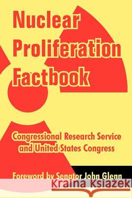 Nuclear Proliferation Factbook Congressional Research Service           United States Congress                   Senator John Glenn 9781410214164 University Press of the Pacific - książka