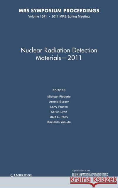 Nuclear Radiation Detection Materials - 2011: Volume 1341 Michael Fiederie Arnold Burger Larry Franks 9781605113180 Cambridge University Press - książka