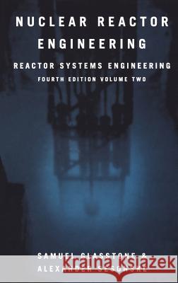 Nuclear Reactor Engineering: Reactor Systems Engineering Glasstone, Samuel 9780412985317 Kluwer Academic Publishers - książka