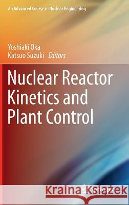 Nuclear Reactor Kinetics and Plant Control  9784431541943 Springer - książka