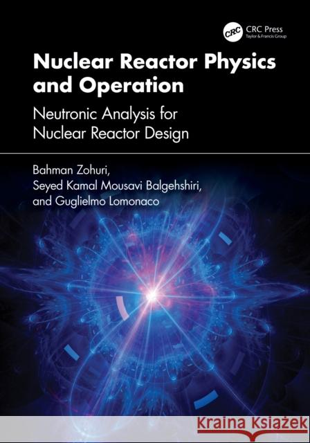 Nuclear Reactor Physics and Operation: Neutronic Analysis for Nuclear Reactor Design Guglielmo Lomonaco 9781032966229 CRC Press - książka