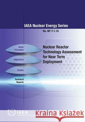 Nuclear Reactor Technology Assessment for Near Term Deployment: IAEA Nuclear Energy Series No. Np-T-1.10 International Atomic Energy Agency 9789201403100 International Atomic Energy Agency - książka