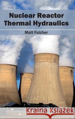 Nuclear Reactor Thermal Hydraulics Matt Fulcher 9781632403902 Clanrye International - książka