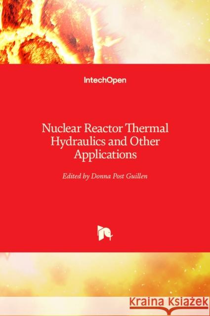 Nuclear Reactor Thermal Hydraulics and Other Applications Donna Guillen 9789535109877 Intechopen - książka