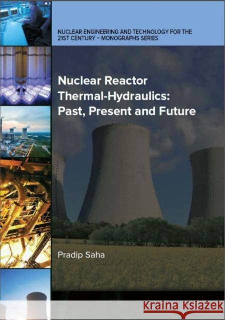 Nuclear Reactor Thermal-Hydraulics: Past, Present and Future Pradip Saha 9780791861288 American Society of Mechanical Engineers - książka