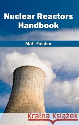 Nuclear Reactors Handbook Matt Fulcher 9781632403919 Clanrye International - książka