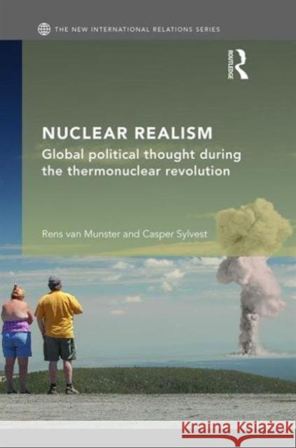 Nuclear Realism: Global Political Thought During the Thermonuclear Revolution Rens Va Casper Sylvest 9780415747998 Routledge - książka