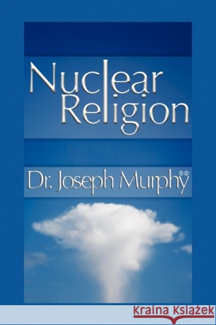 Nuclear Religion Dr Joseph Murphy 9781450026956 Xlibris Corporation - książka