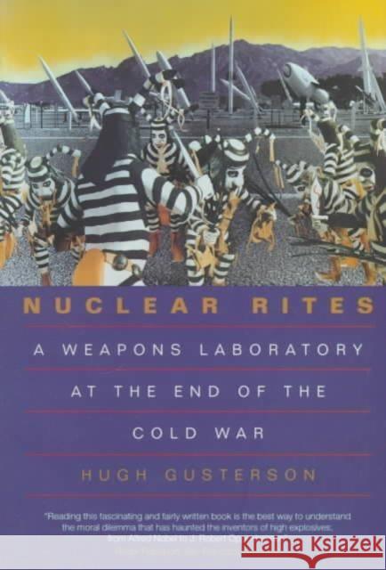 Nuclear Rites: A Weapons Laboratory at the End of the Cold War Gusterson, Hugh 9780520213739 University of California Press - książka