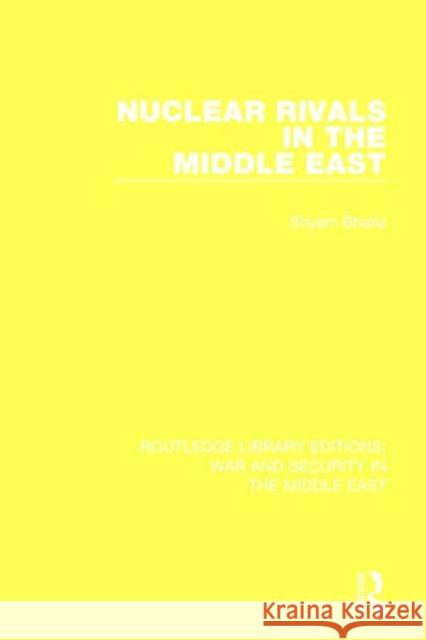 Nuclear Rivals in the Middle East Shyam Bhatia 9781138647664 Routledge - książka