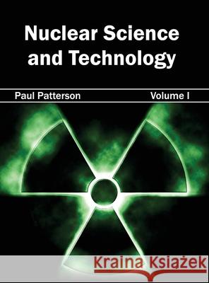 Nuclear Science and Technology: Volume I Paul Patterson 9781632403926 Clanrye International - książka