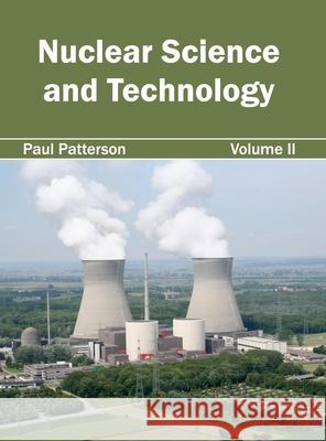 Nuclear Science and Technology: Volume II Paul Patterson 9781632403933 Clanrye International - książka