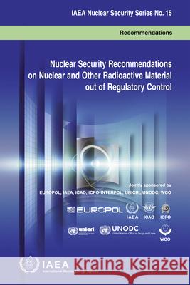Nuclear Security Recommendations on Nuclear and Other Radioactive Material Out of Regulatory Control: IAEA Nuclear Security Series No. 15 International Atomic Energy Agency 9789201122100 IAEA - książka