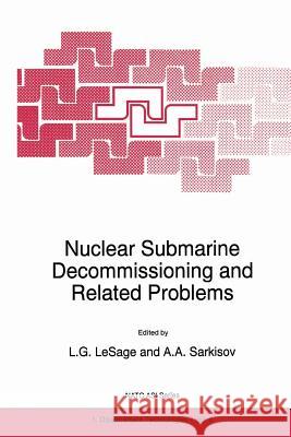 Nuclear Submarine Decommissioning and Related Problems L. G. Lesage Ashot A. Sarkisov 9789401072861 Springer - książka