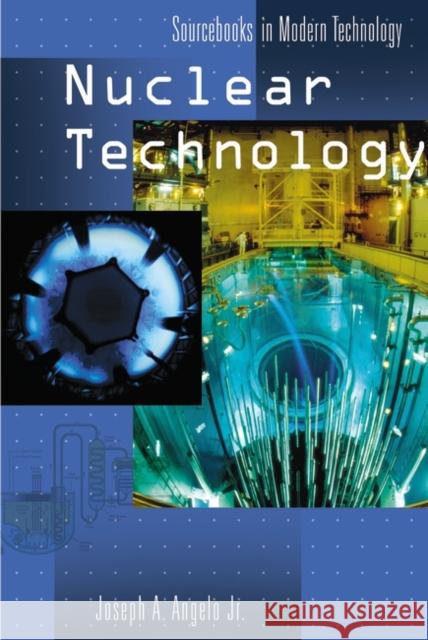 Nuclear Technology Joseph A., Jr. Angelo 9781573563369 Greenwood Press - książka